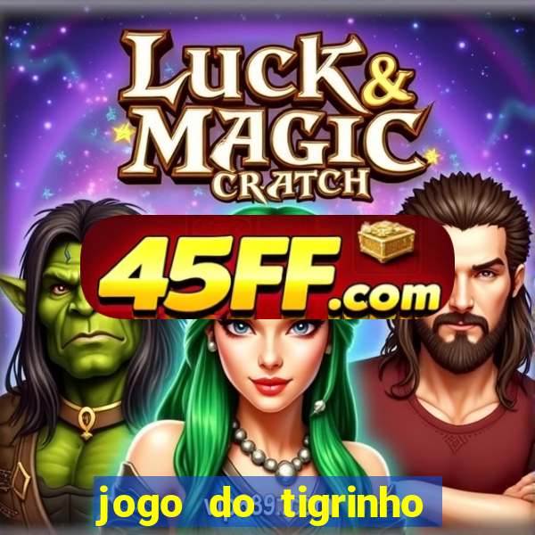 jogo do tigrinho gratis sem deposito